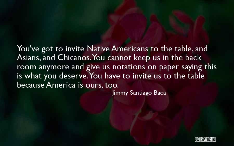 Got What You Deserve Quotes By Jimmy Santiago Baca Got What You Deserve Quotes By Jimmy Santiago Baca