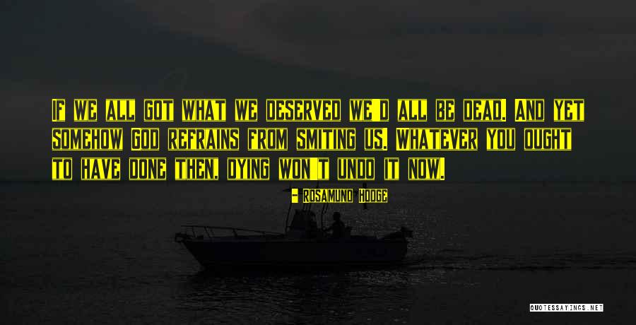 Got What You Deserve Quotes By Rosamund Hodge Got What You Deserve Quotes By Rosamund Hodge