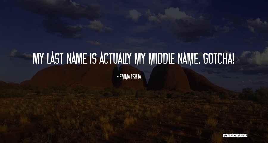 Gotcha Quotes By Emma Ishta Gotcha Quotes By Emma Ishta