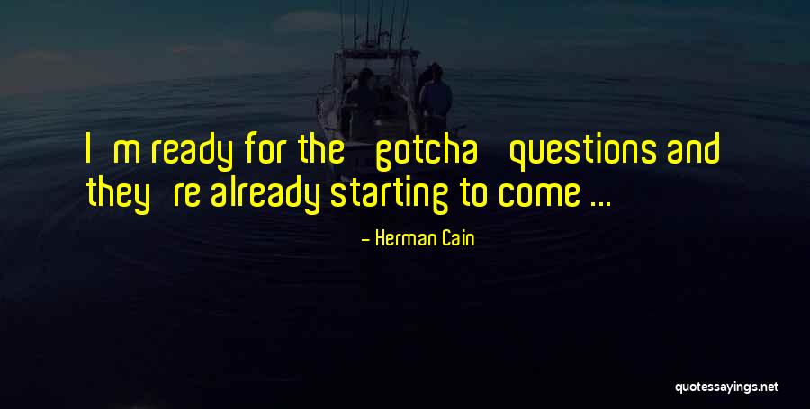 Gotcha Quotes By Herman Cain Gotcha Quotes By Herman Cain