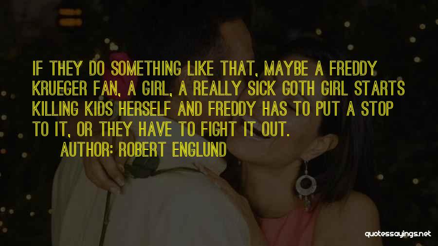 Goth Girl Quotes By Robert Englund