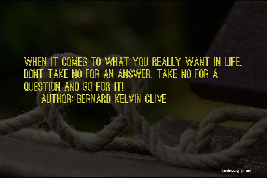 Goto Quotes By Bernard Kelvin Clive