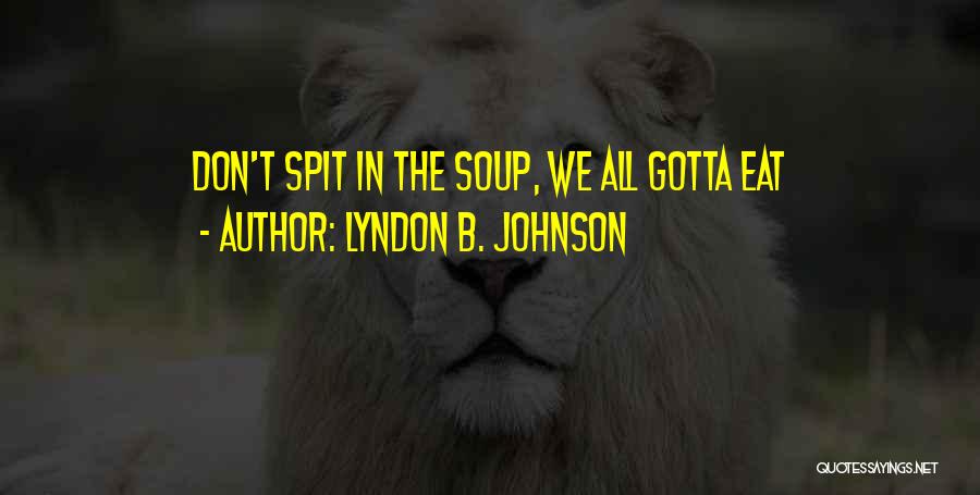 Gotta Be Somebody Quotes By Lyndon B. Johnson