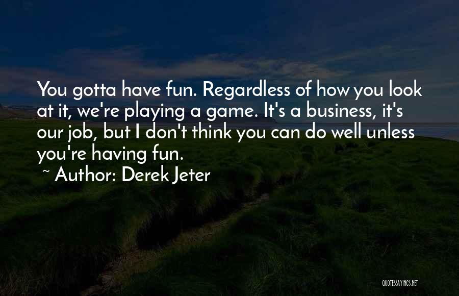 Gotta Do You Quotes By Derek Jeter