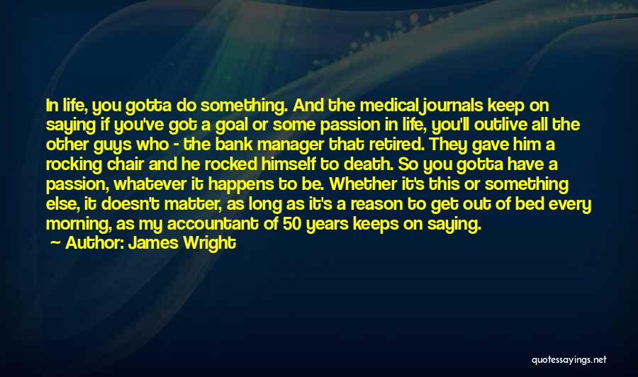 Gotta Do You Quotes By James Wright Gotta Do You Quotes By James Wright