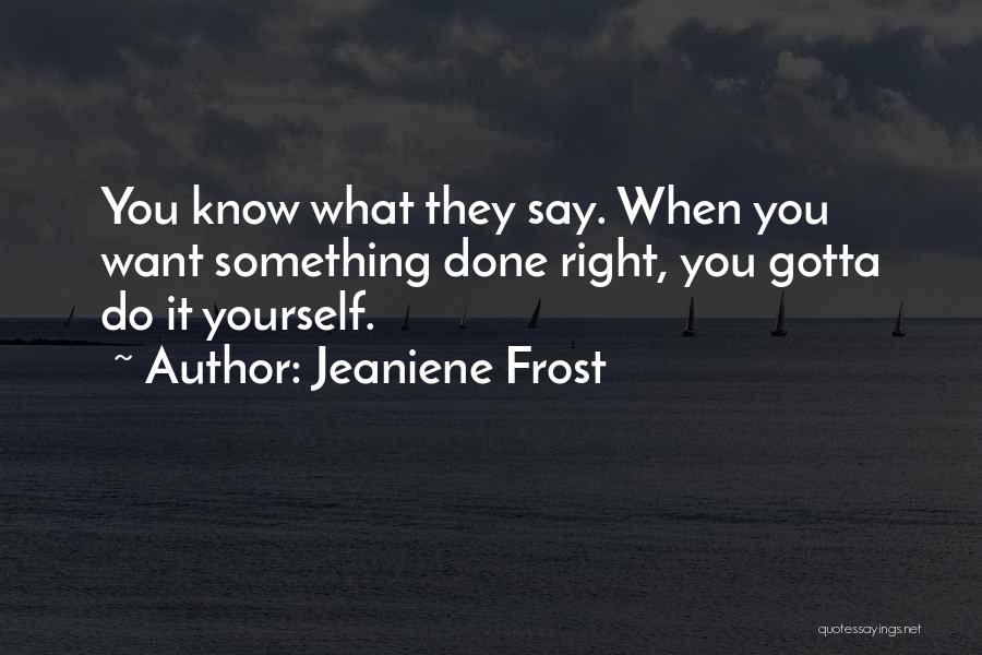 Gotta Do You Quotes By Jeaniene Frost