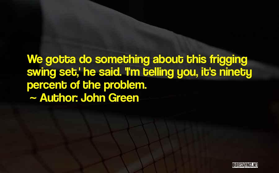 Gotta Do You Quotes By John Green