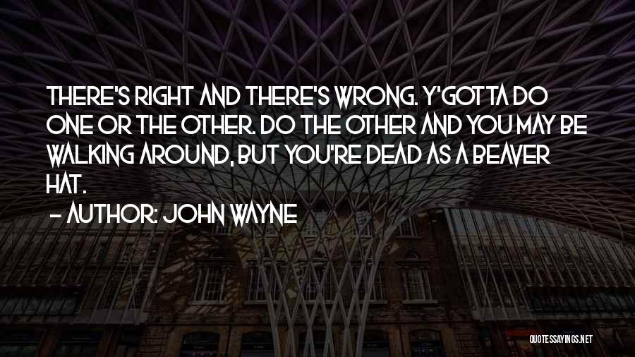 Gotta Do You Quotes By John Wayne