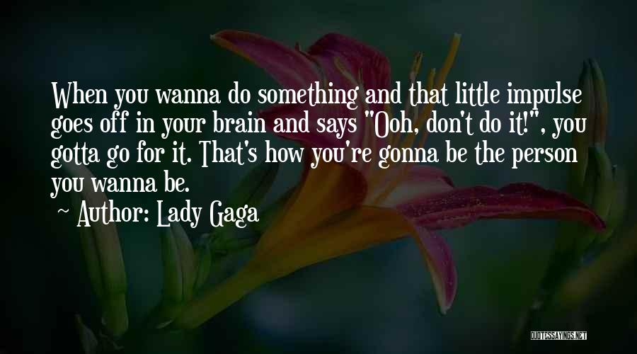 Gotta Do You Quotes By Lady Gaga Gotta Do You Quotes By Lady Gaga