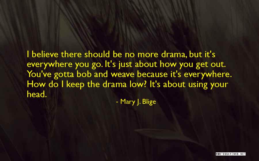 Gotta Do You Quotes By Mary J. Blige Gotta Do You Quotes By Mary J. Blige