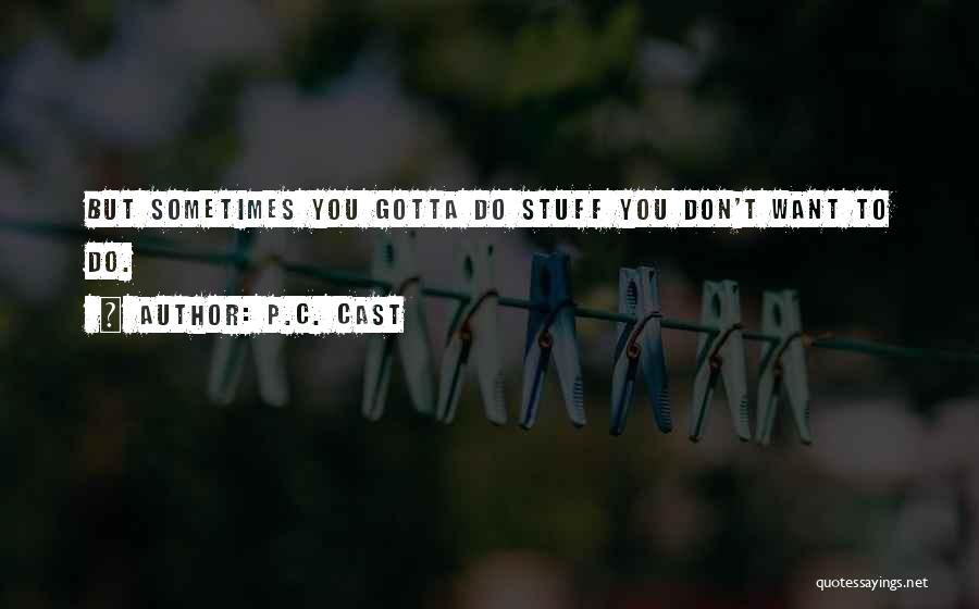 Gotta Do You Quotes By P.C. Cast