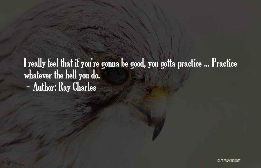 Gotta Do You Quotes By Ray Charles