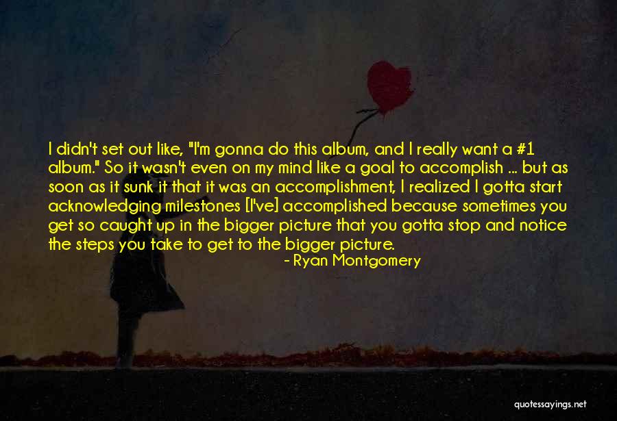 Gotta Do You Quotes By Ryan Montgomery