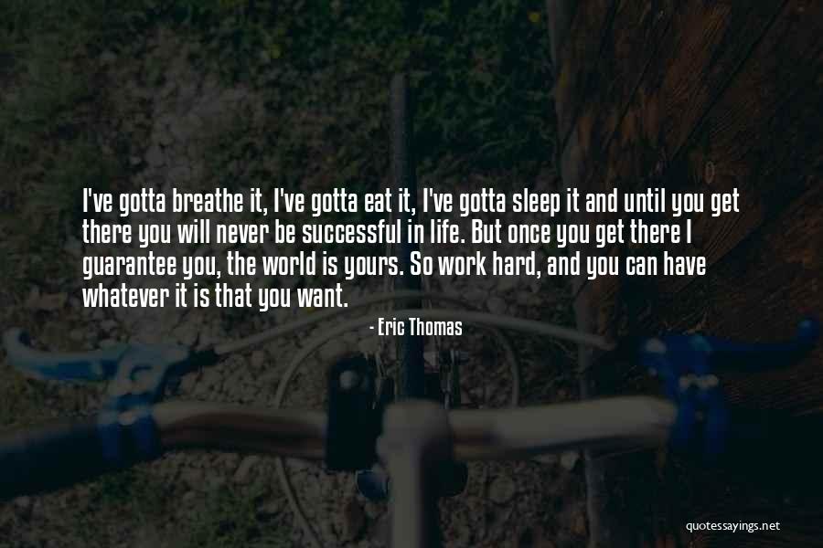 Gotta Eat Quotes By Eric Thomas