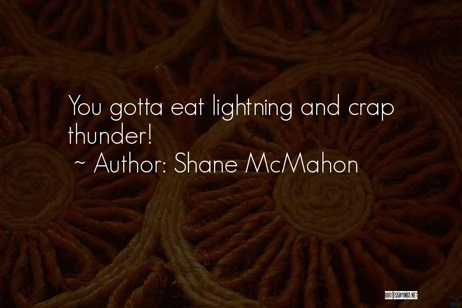 Gotta Eat Quotes By Shane McMahon