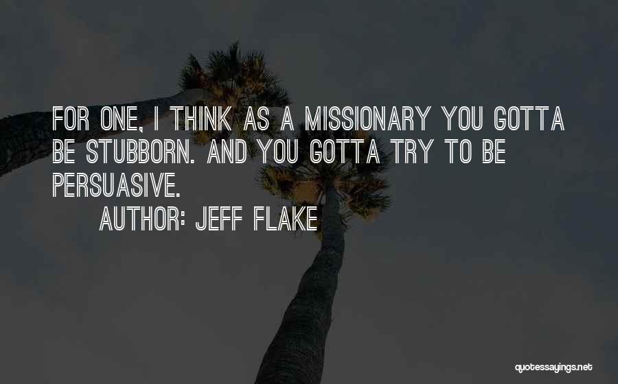 Gotta Get Up And Try Quotes By Jeff Flake