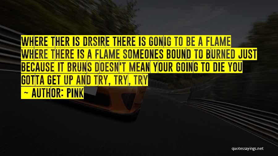 Gotta Get Up And Try Quotes By Pink