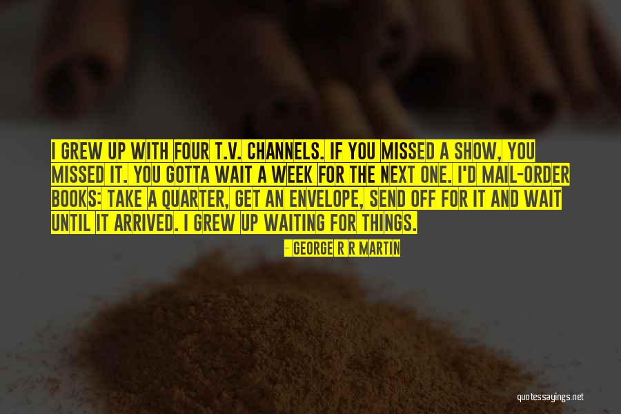 Gotta Get Up Quotes By George R R Martin Gotta Get Up Quotes By George R R Martin