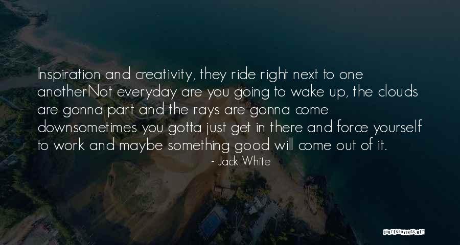 Gotta Get Up Quotes By Jack White Gotta Get Up Quotes By Jack White