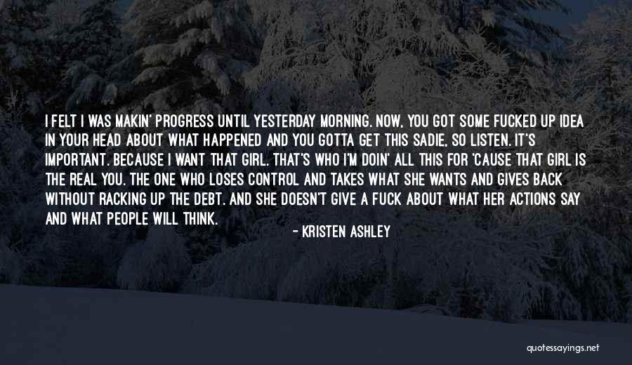 Gotta Get Up Quotes By Kristen Ashley Gotta Get Up Quotes By Kristen Ashley