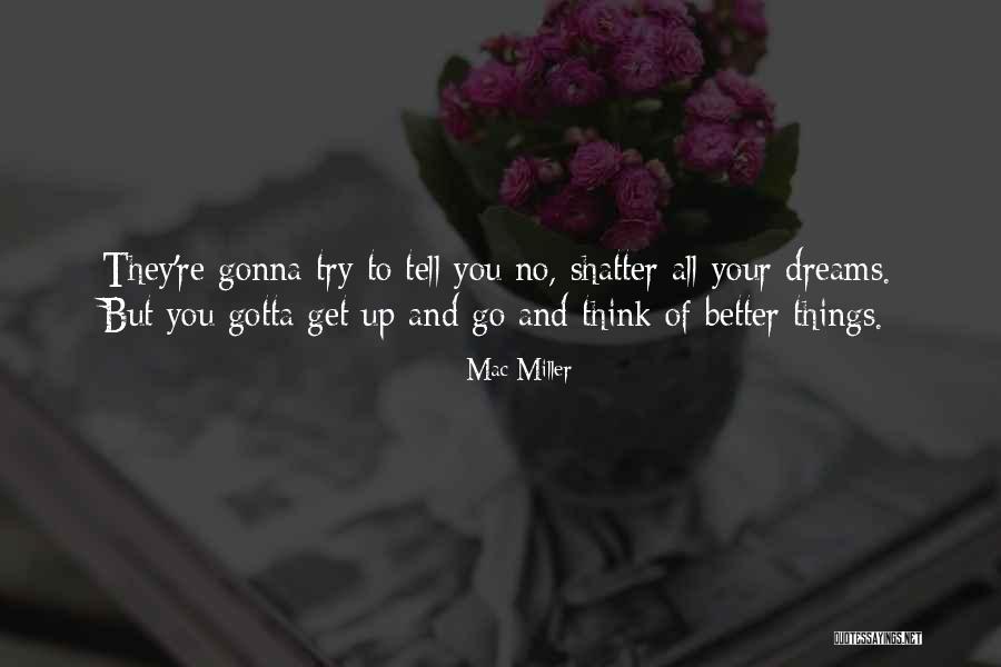Gotta Get Up Quotes By Mac Miller Gotta Get Up Quotes By Mac Miller