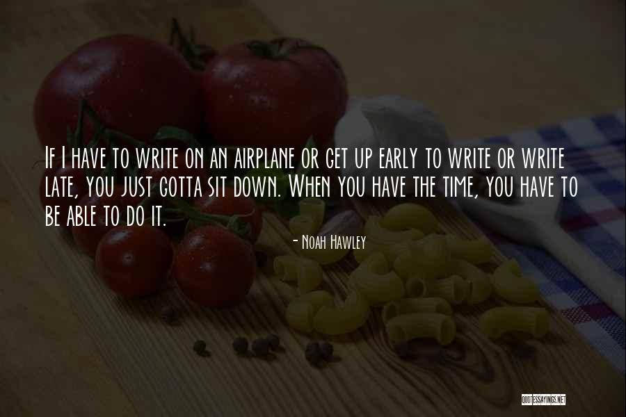 Gotta Get Up Quotes By Noah Hawley Gotta Get Up Quotes By Noah Hawley