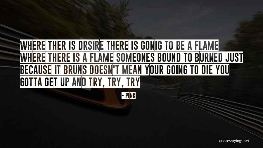Gotta Get Up Quotes By Pink Gotta Get Up Quotes By Pink