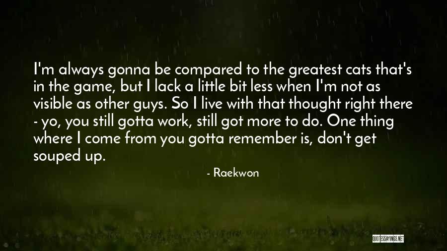Gotta Get Up Quotes By Raekwon Gotta Get Up Quotes By Raekwon