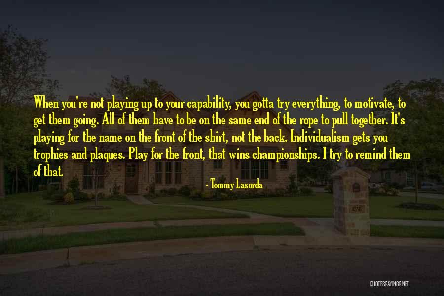 Gotta Get Up Quotes By Tommy Lasorda Gotta Get Up Quotes By Tommy Lasorda