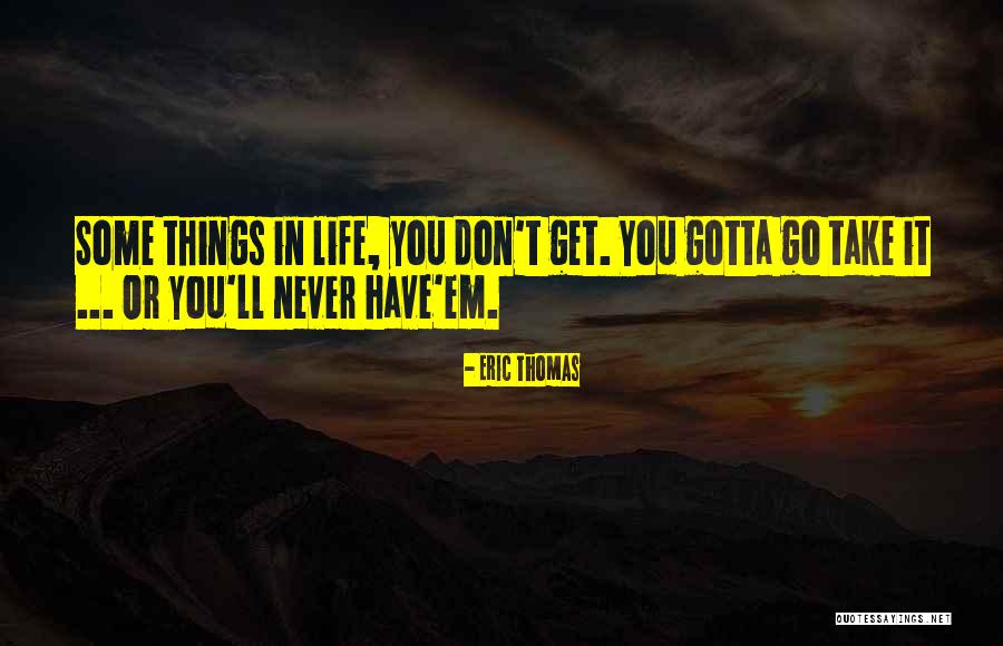 Gotta Go Get It Quotes By Eric Thomas