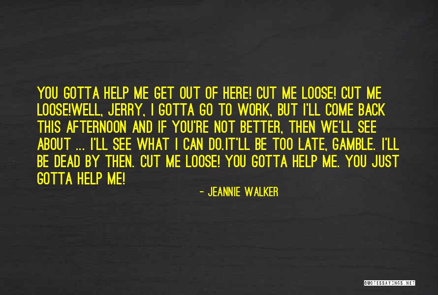 Gotta Go Get It Quotes By Jeannie Walker