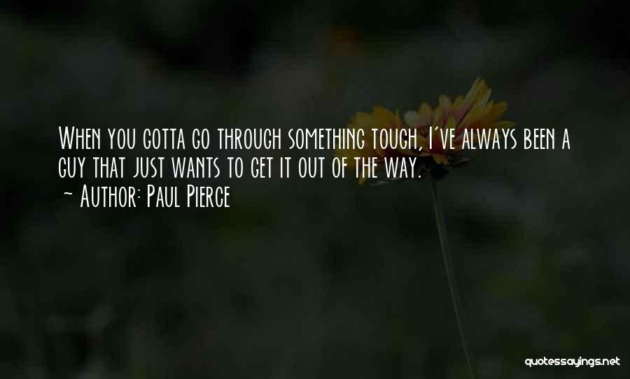 Gotta Go Get It Quotes By Paul Pierce