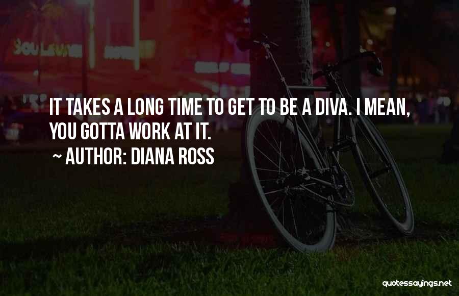 Gotta Go My Own Way Quotes By Diana Ross