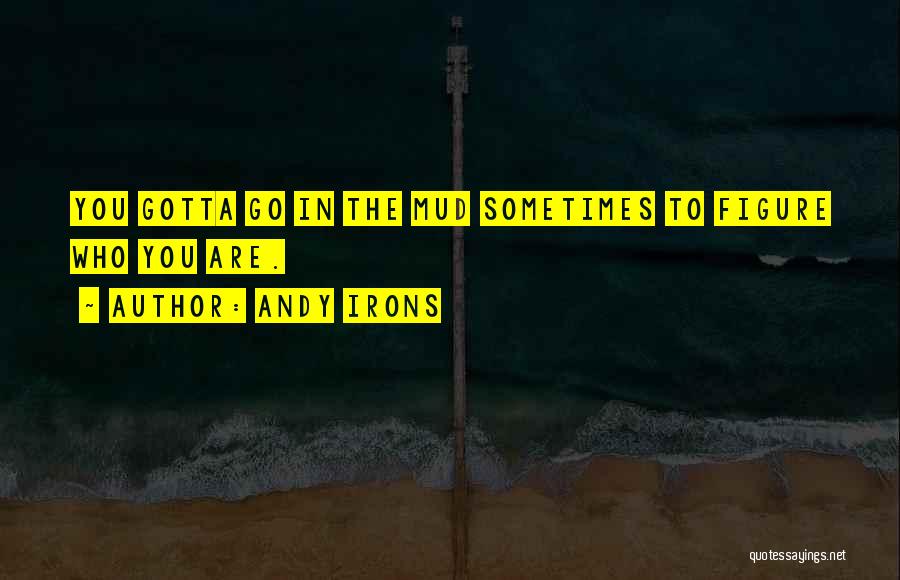 Gotta Go Quotes By Andy Irons