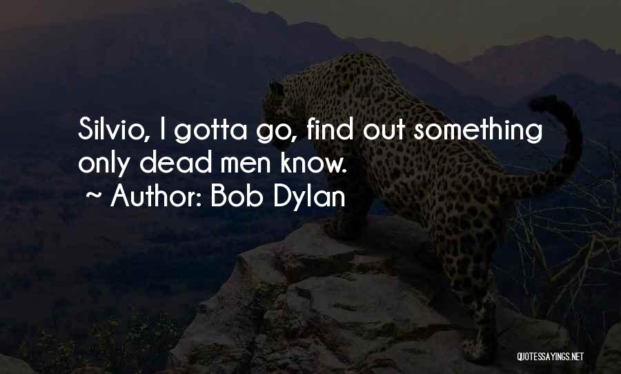 Gotta Go Quotes By Bob Dylan