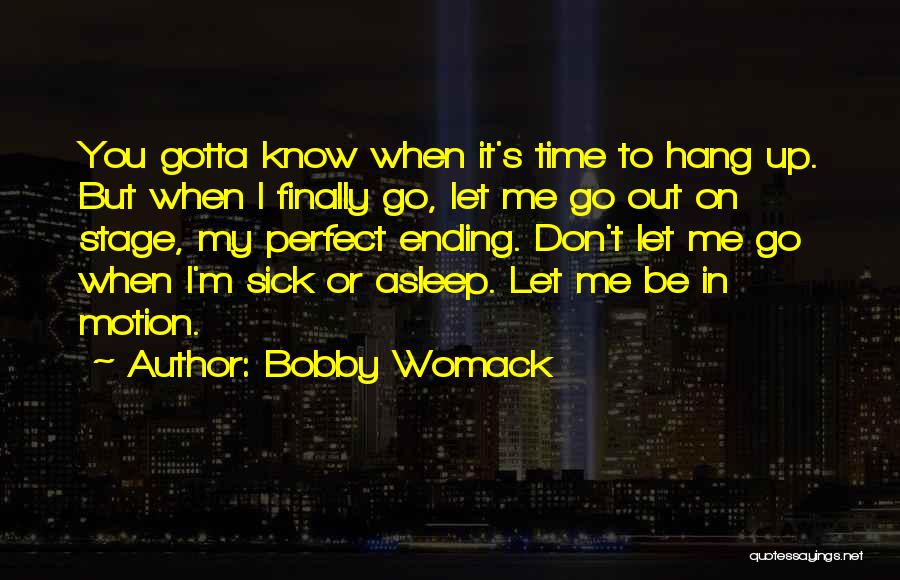 Gotta Go Quotes By Bobby Womack