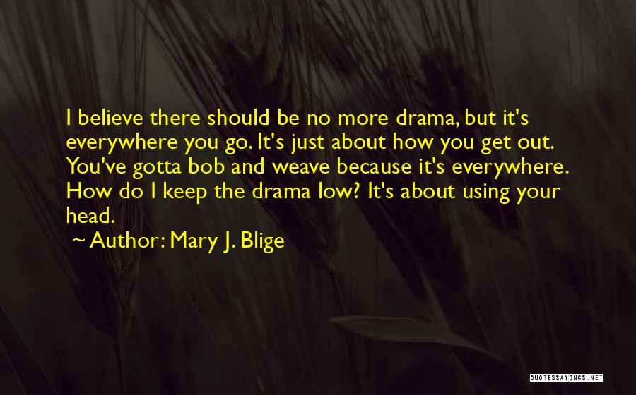 Gotta Go Quotes By Mary J. Blige