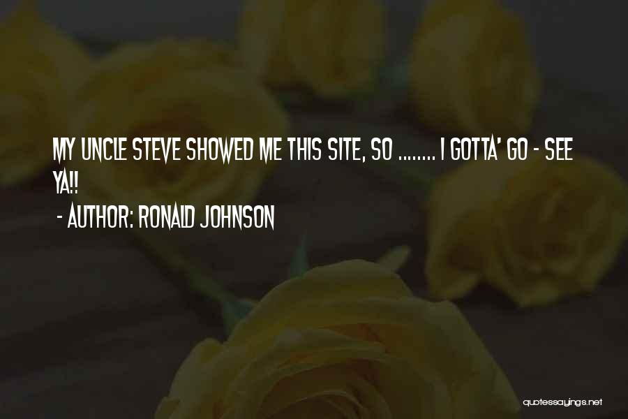 Gotta Go Quotes By Ronald Johnson