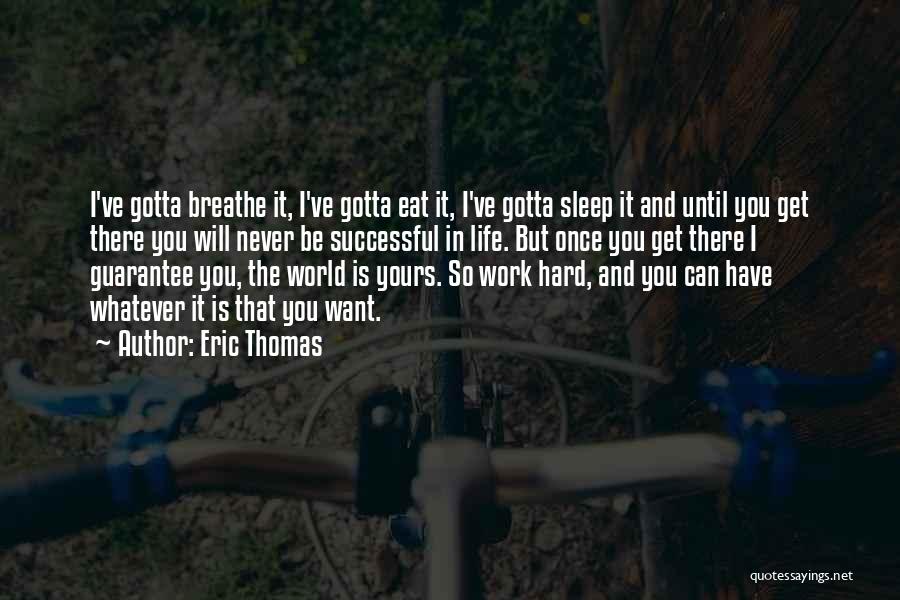 Gotta Go To Sleep Quotes By Eric Thomas