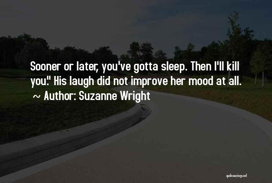 Gotta Go To Sleep Quotes By Suzanne Wright
