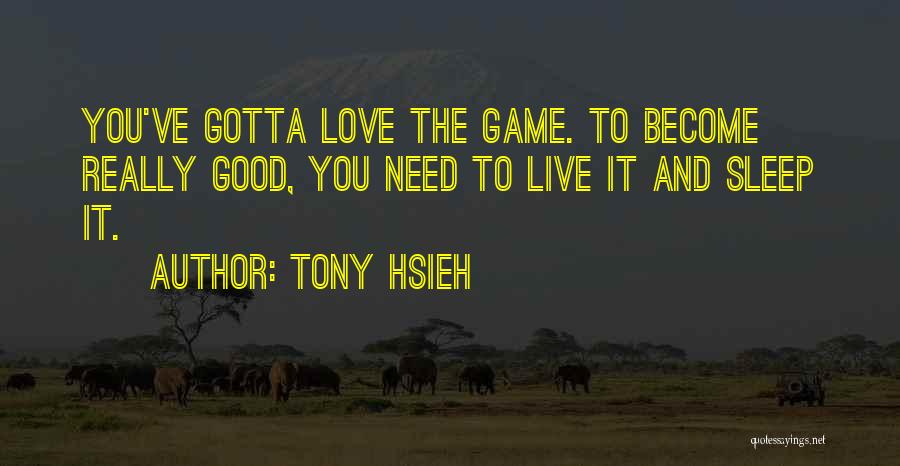 Gotta Go To Sleep Quotes By Tony Hsieh