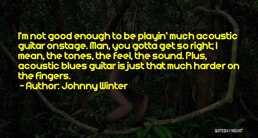 Gotta Let U Go Quotes By Johnny Winter