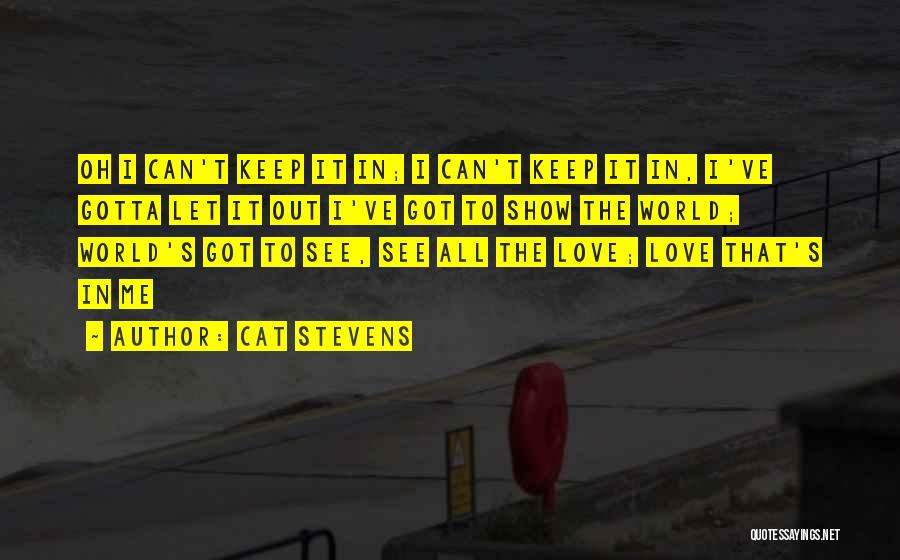 Gotta Love Me Quotes By Cat Stevens