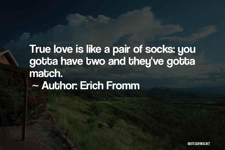 Gotta Love Quotes By Erich Fromm