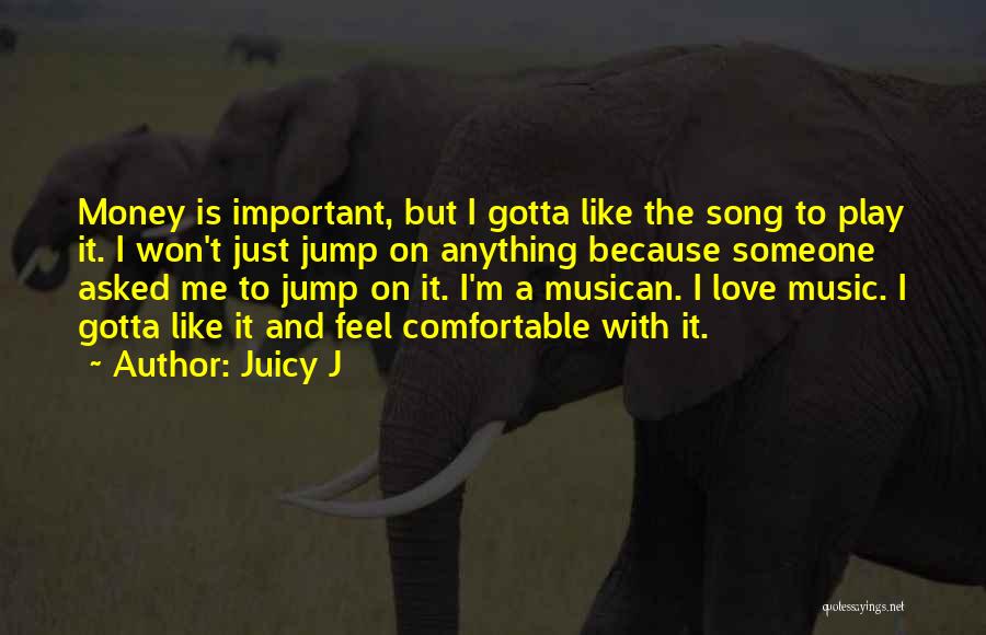 Gotta Love Quotes By Juicy J