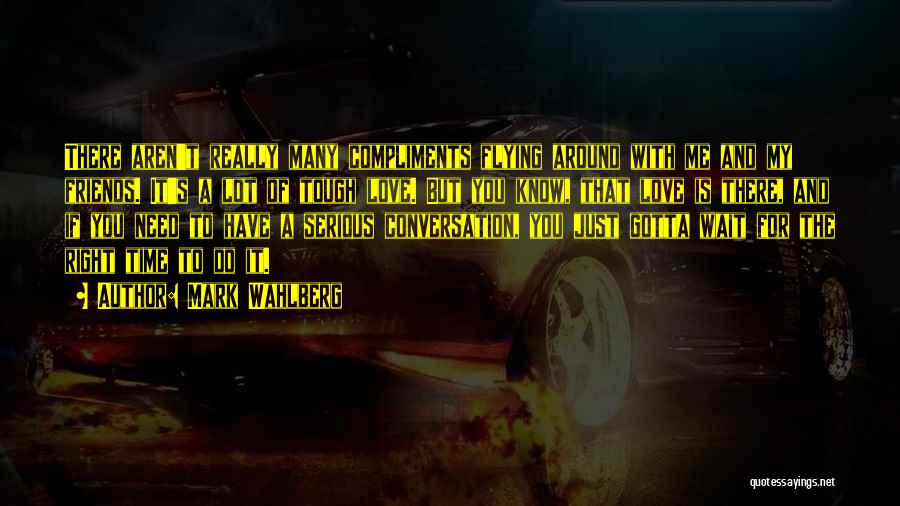 Gotta Love Quotes By Mark Wahlberg
