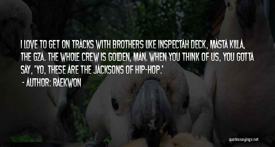 Gotta Love Quotes By Raekwon