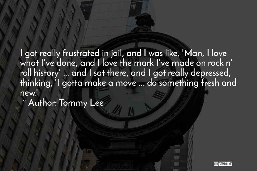 Gotta Love Quotes By Tommy Lee