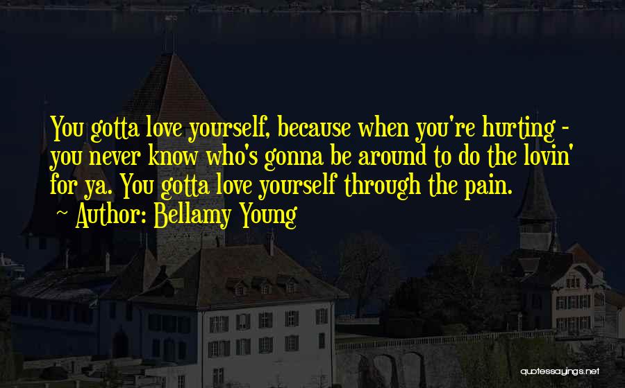 Gotta Love Yourself Quotes By Bellamy Young