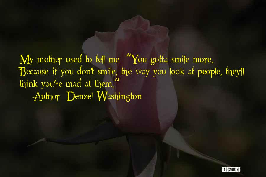 Gotta Smile Quotes By Denzel Washington